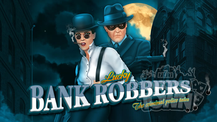 Lucky Bank Robbers（ラッキー・バンク・ローバース）