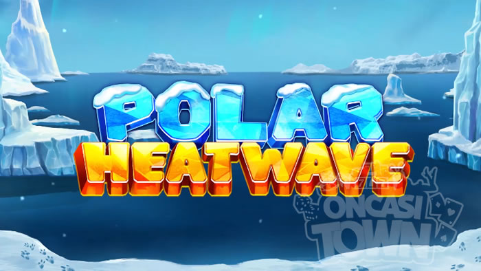 Polar Heatwave（ポーラー・ヒートウェイブ）