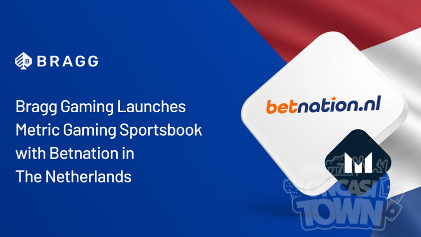 Bragg GamingがオランダでBetnationとMetric Gaming Sportsbookをローンチ